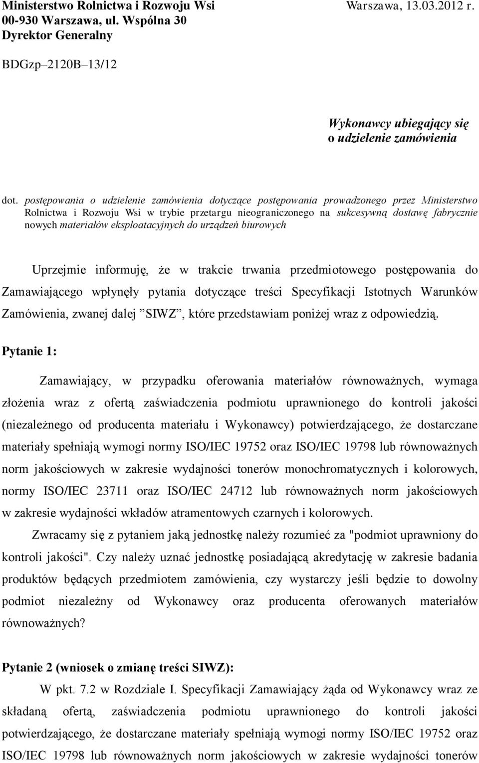 materiałów eksploatacyjnych do urządzeń biurowych Uprzejmie informuję, że w trakcie trwania przedmiotowego postępowania do Zamawiającego wpłynęły pytania dotyczące treści Specyfikacji Istotnych