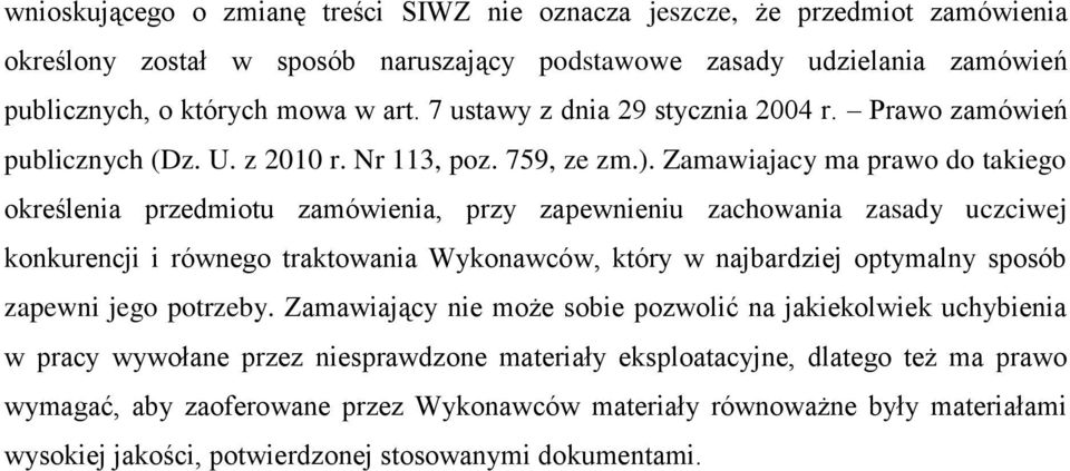 Zamawiajacy ma prawo do takiego określenia przedmiotu zamówienia, przy zapewnieniu zachowania zasady uczciwej konkurencji i równego traktowania Wykonawców, który w najbardziej optymalny sposób