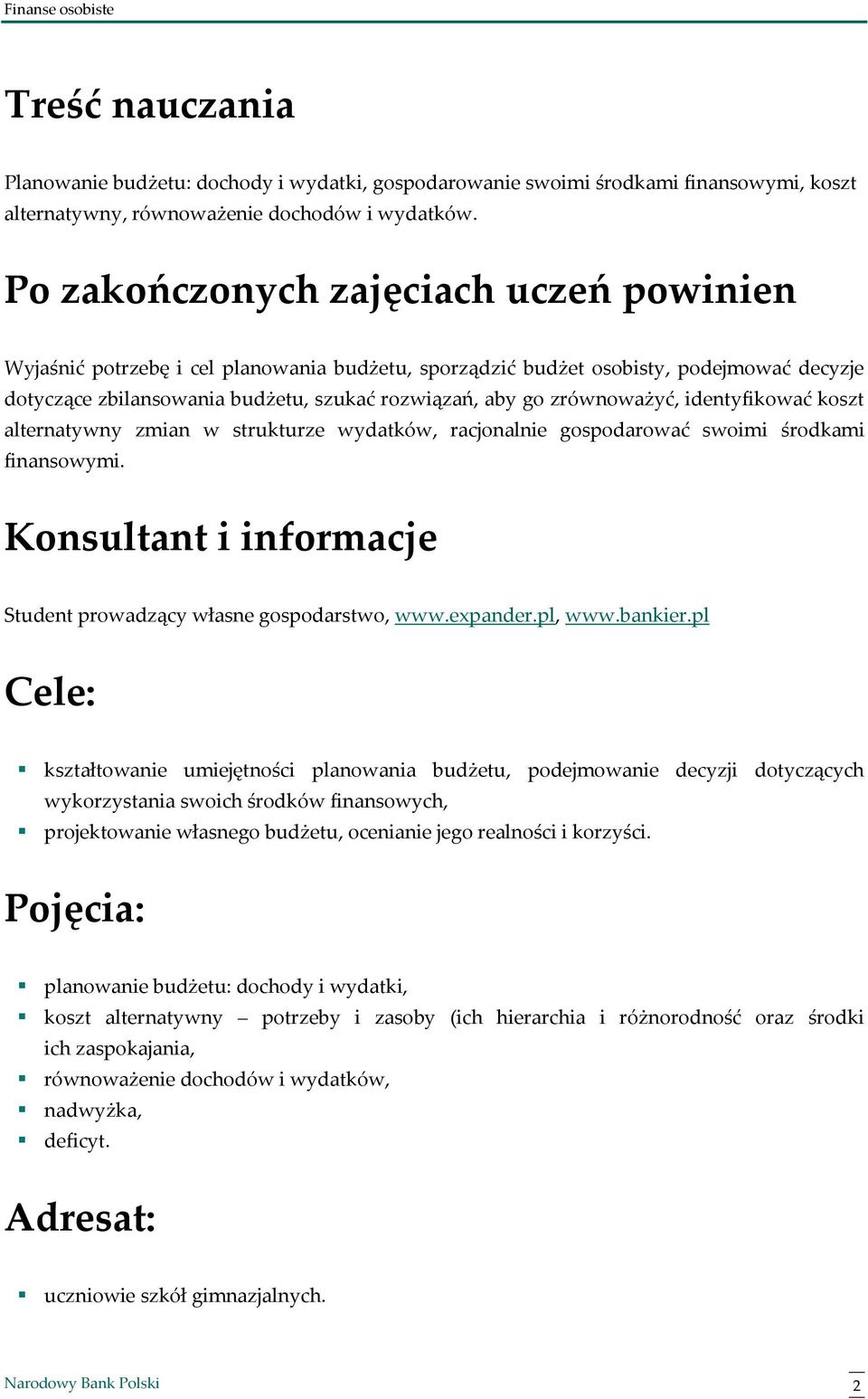 zrównoważyć, identyfikować koszt alternatywny zmian w strukturze wydatków, racjonalnie gospodarować swoimi środkami finansowymi. Konsultant i informacje Student prowadzący własne gospodarstwo, www.