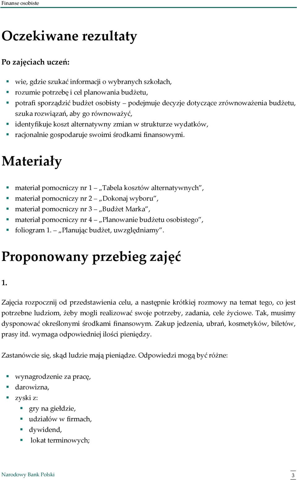Materiały materiał pomocniczy nr 1 Tabela kosztów alternatywnych, materiał pomocniczy nr 2 Dokonaj wyboru, materiał pomocniczy nr 3 Budżet Marka, materiał pomocniczy nr 4 Planowanie budżetu
