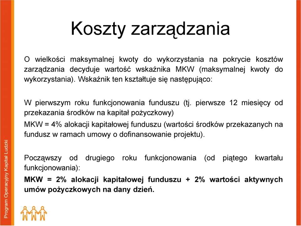 pierwsze 12 miesięcy od przekazania środków na kapitał pożyczkowy) MKW = 4% alokacji kapitałowej funduszu (wartości środków przekazanych na fundusz w