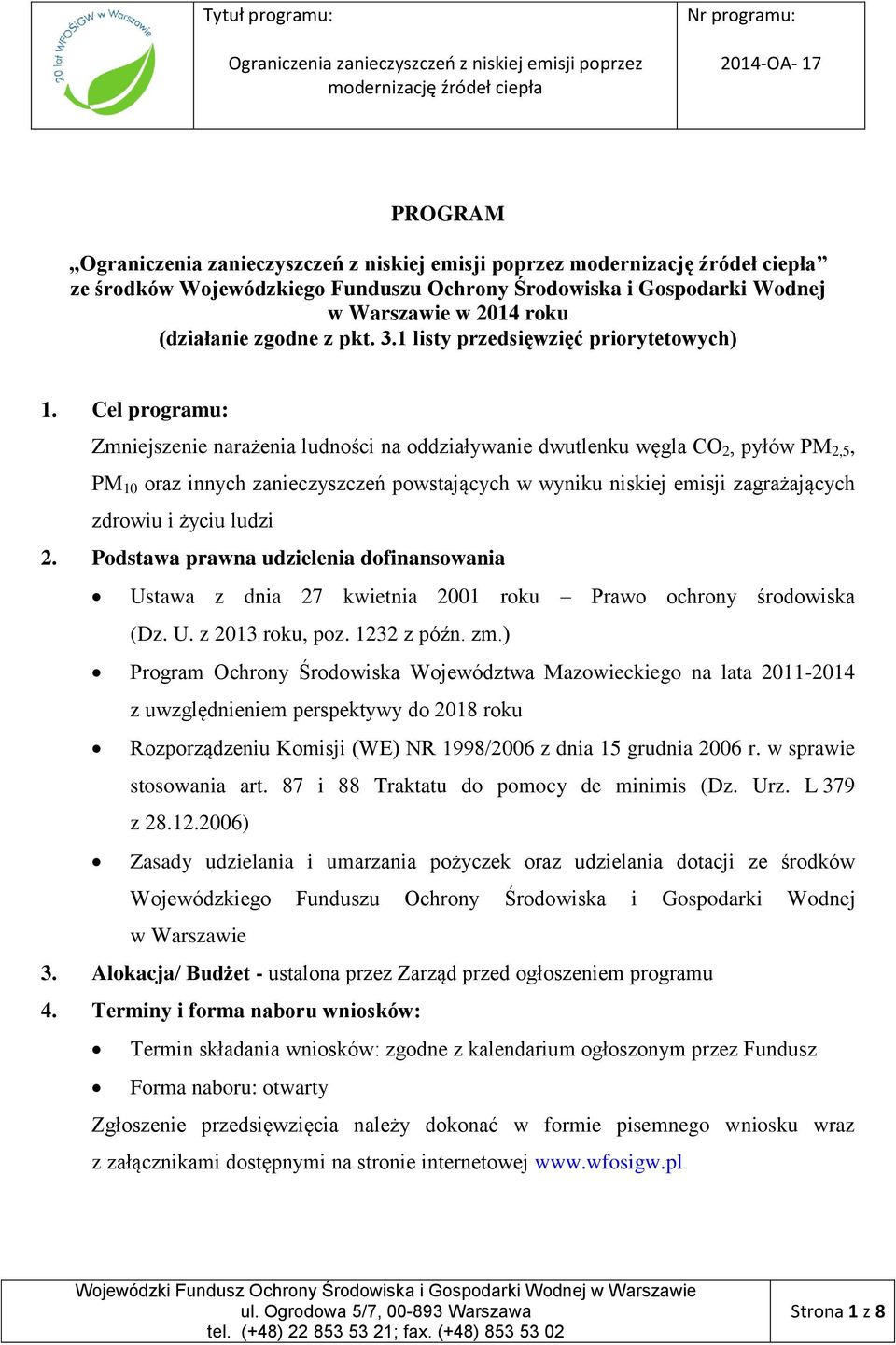 ludzi 2. Podstawa prawna udzielenia dofinansowania Ustawa z dnia 27 kwietnia 2001 roku Prawo ochrony środowiska (Dz. U. z 2013 roku, poz. 1232 z późn. zm.