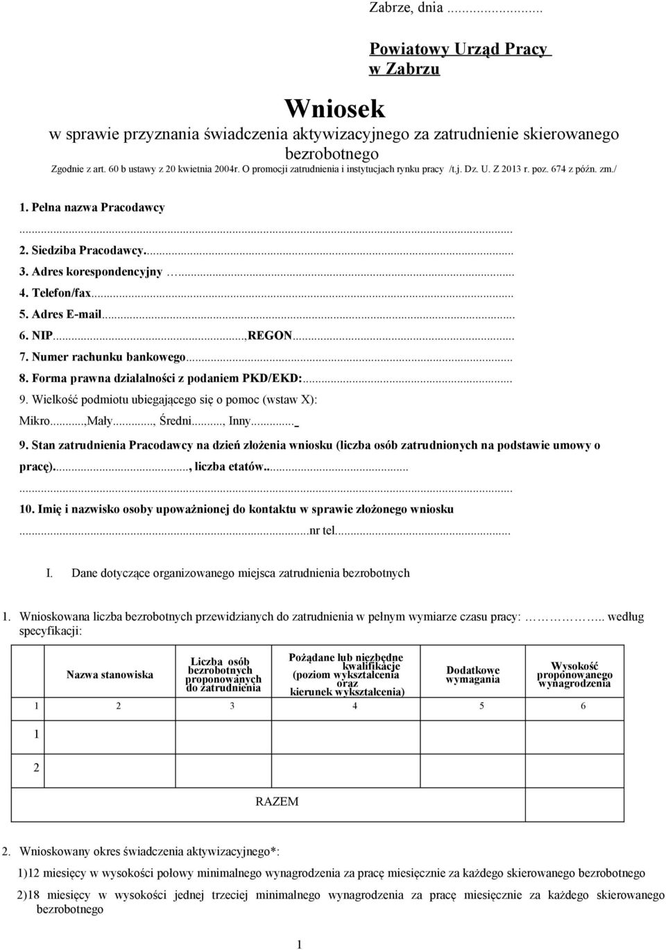 Adres E-mail... 6. NIP...,REGON... 7. Numer rachunku bankowego... 8. Forma prawna działalności z podaniem PKD/EKD:... 9. Wielkość podmiotu ubiegającego się o pomoc (wstaw X): Mikro...,Mały..., Średni.