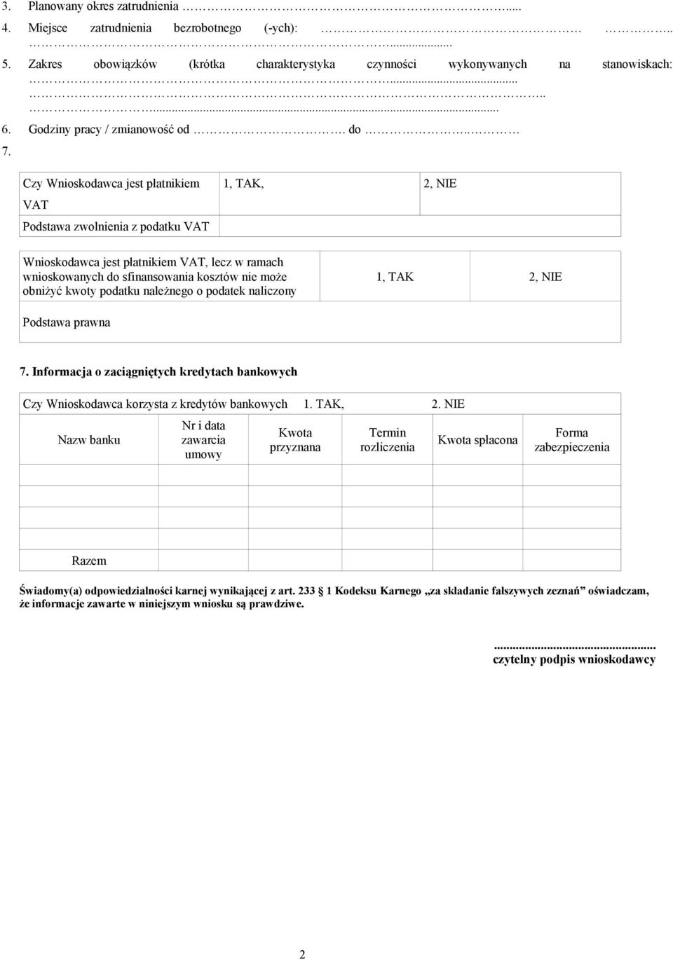 Czy Wnioskodawca jest płatnikiem VAT Podstawa zwolnienia z podatku VAT 1, TAK, 2, NIE Wnioskodawca jest płatnikiem VAT, lecz w ramach wnioskowanych do sfinansowania kosztów nie może obniżyć kwoty