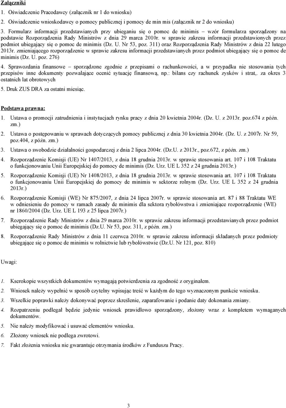 w sprawie zakresu informacji przedstawionych przez podmiot ubiegający się o pomoc de minimis (Dz. U. Nr 53, poz. 311) oraz Rozporządzenia Rady Ministrów z dnia 22 lutego 2013r.
