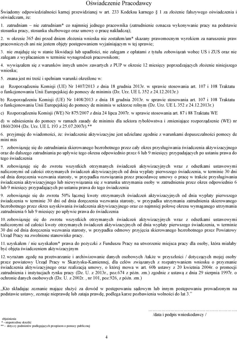 w okresie 365 dni przed dniem złożenia wniosku nie zostałem/am* skazany prawomocnym wyrokiem za naruszenie praw pracowniczych ani nie jestem objęty postępowaniem wyjaśniającym w tej sprawie; 3.