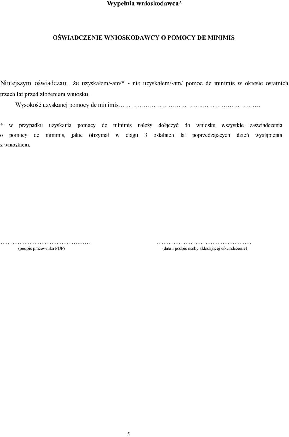 .. * w przypadku uzyskania pomocy de minimis należy dołączyć do wniosku wszystkie zaświadczenia o pomocy de minimis, jakie
