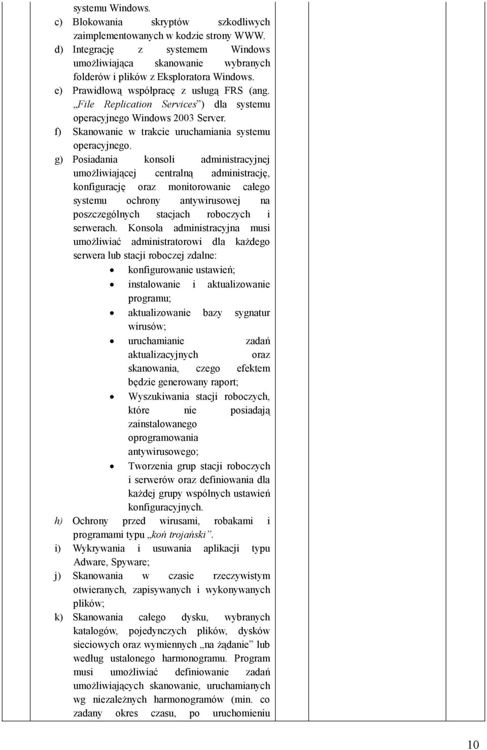 File Replication Services ) dla systemu operacyjnego Windows 2003 Server. f) Skanowanie w trakcie uruchamiania systemu operacyjnego.