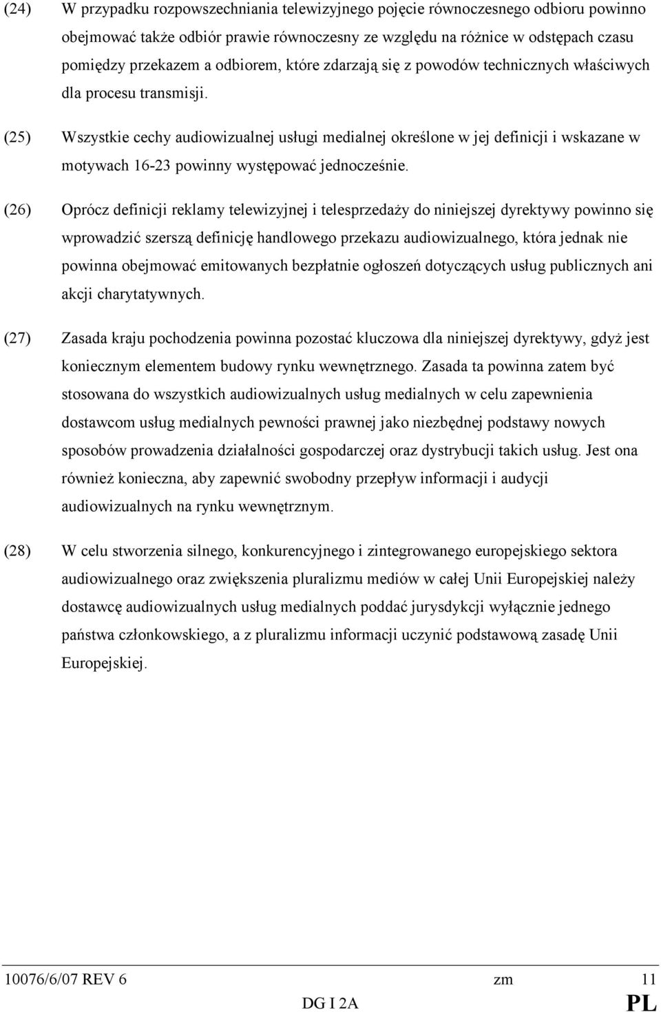 (25) Wszystkie cechy audiowizualnej usługi medialnej określone w jej definicji i wskazane w motywach 16-23 powinny występować jednocześnie.