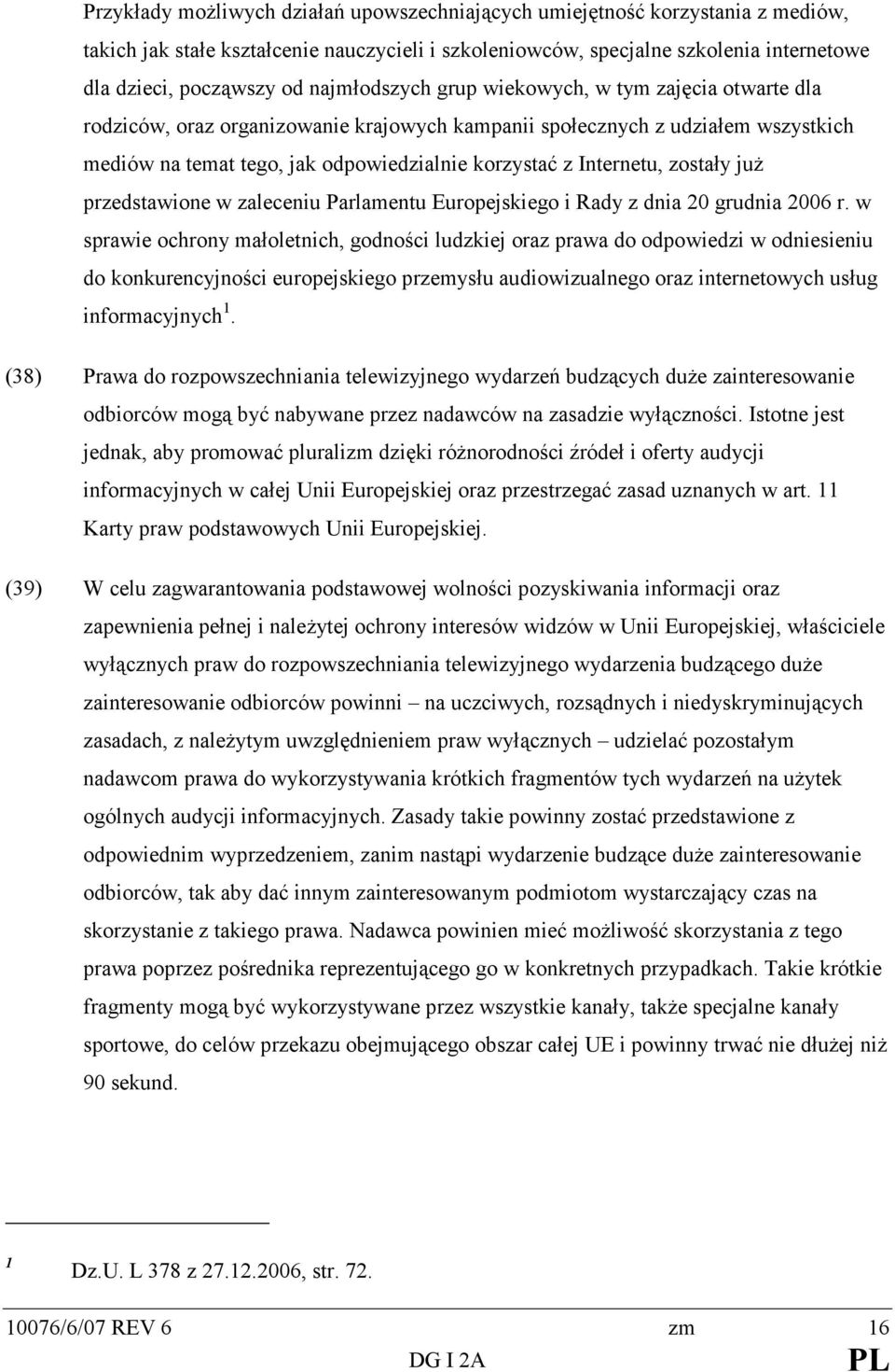 Internetu, zostały juŝ przedstawione w zaleceniu Parlamentu Europejskiego i Rady z dnia 20 grudnia 2006 r.