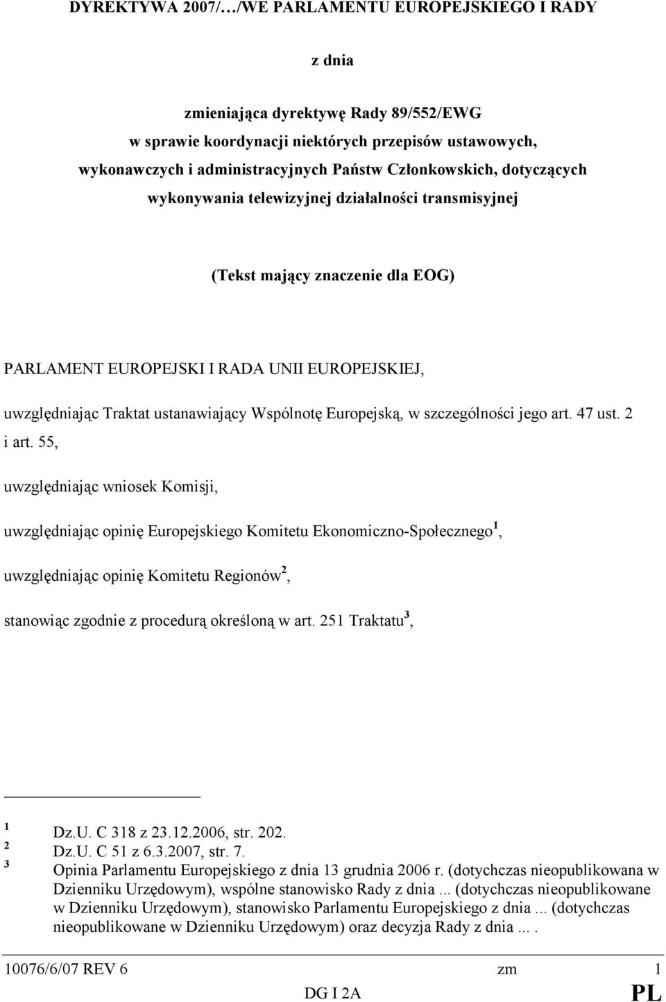 Wspólnotę Europejską, w szczególności jego art. 47 ust. 2 i art.