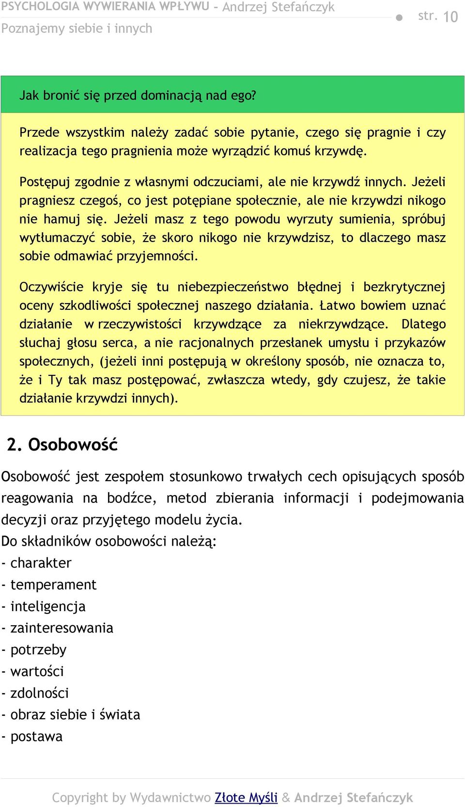 Jeżeli masz z tego powodu wyrzuty sumienia, spróbuj wytłumaczyć sobie, że skoro nikogo nie krzywdzisz, to dlaczego masz sobie odmawiać przyjemności.