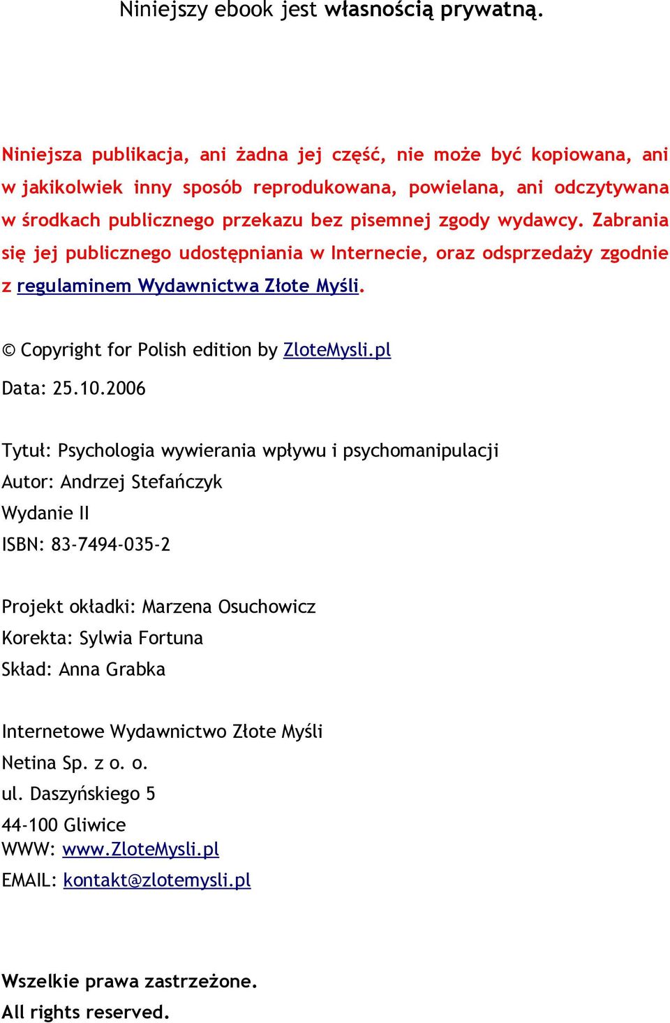 Zabrania się jej publicznego udostępniania w Internecie, oraz odsprzedaży zgodnie z regulaminem Wydawnictwa Złote Myśli. Copyright for Polish edition by ZloteMysli.pl Data: 25.10.