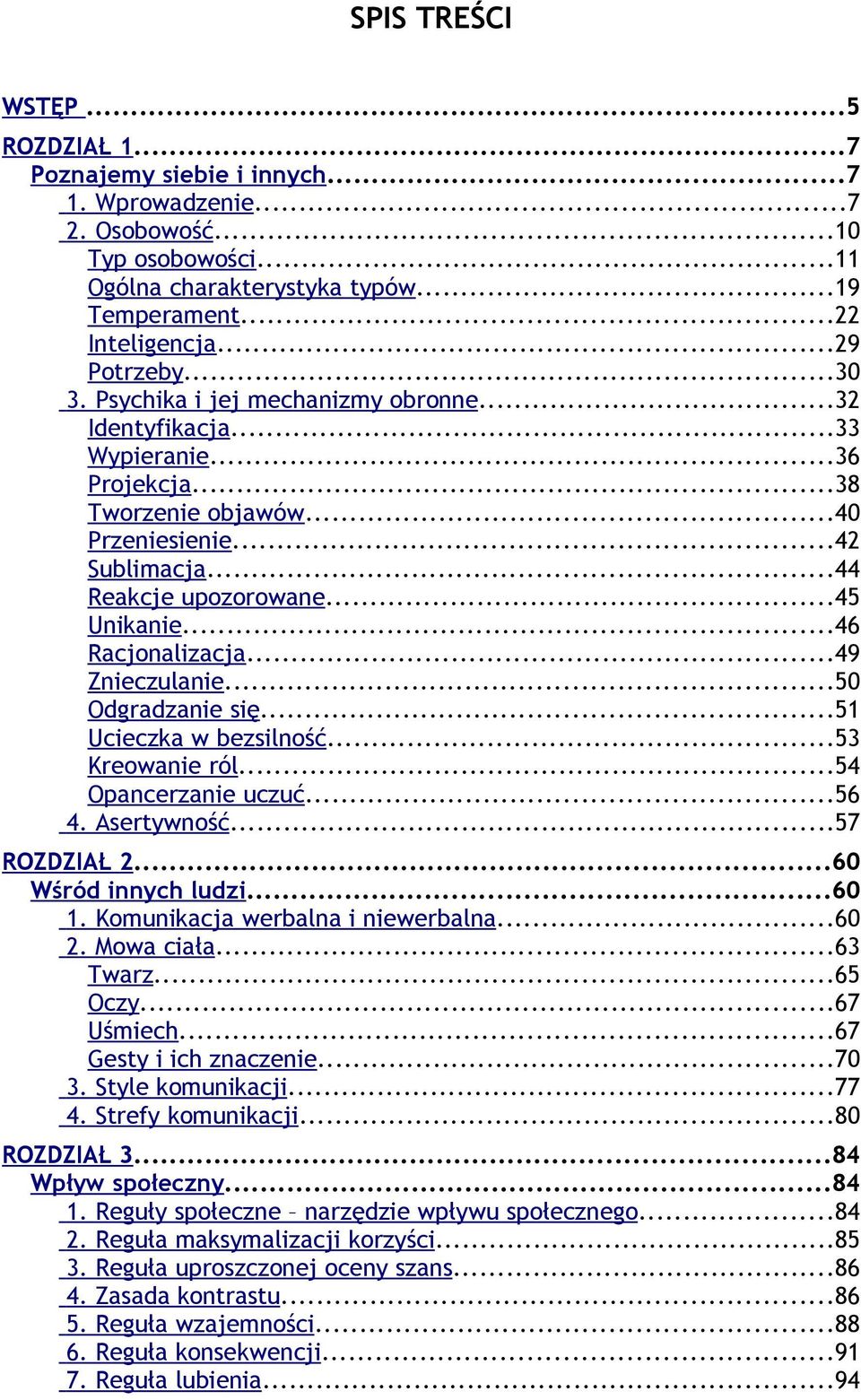 ..45 Unikanie...46 Racjonalizacja...49 Znieczulanie...50 Odgradzanie się...51 Ucieczka w bezsilność...53 Kreowanie ról...54 Opancerzanie uczuć...56 4. Asertywność...57 ROZDZIAŁ 2.