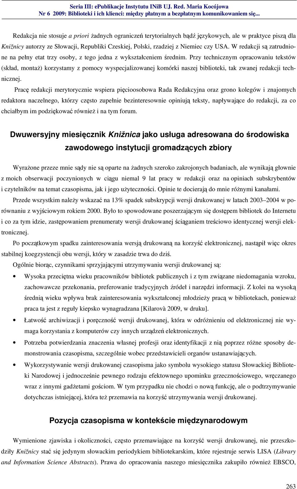 Przy technicznym opracowaniu tekstów (skład, montaż) korzystamy z pomocy wyspecjalizowanej komórki naszej biblioteki, tak zwanej redakcji technicznej.