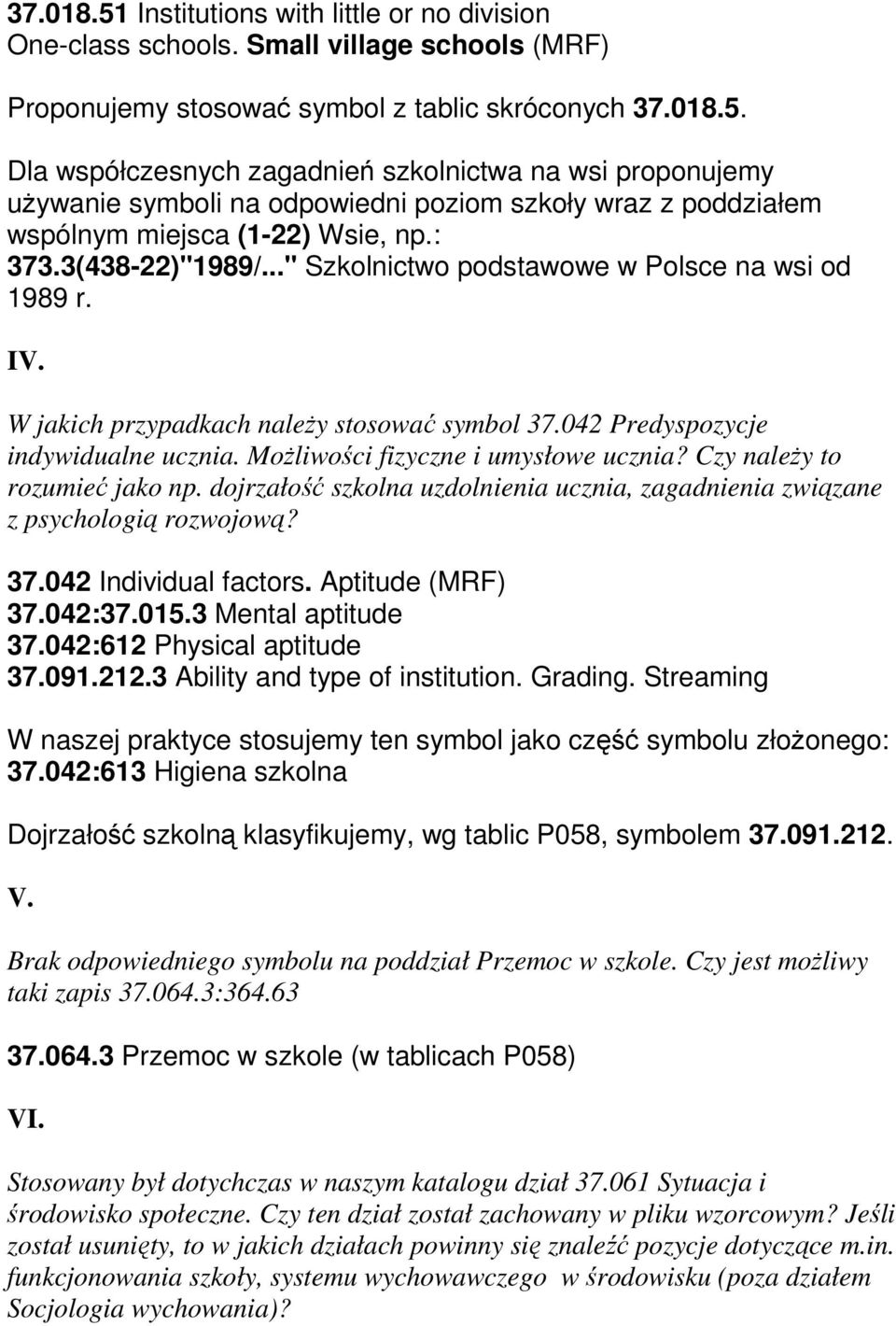 Możliwości fizyczne i umysłowe ucznia? Czy należy to rozumieć jako np. dojrzałość szkolna uzdolnienia ucznia, zagadnienia związane z psychologią rozwojową? 37.042 Individual factors.