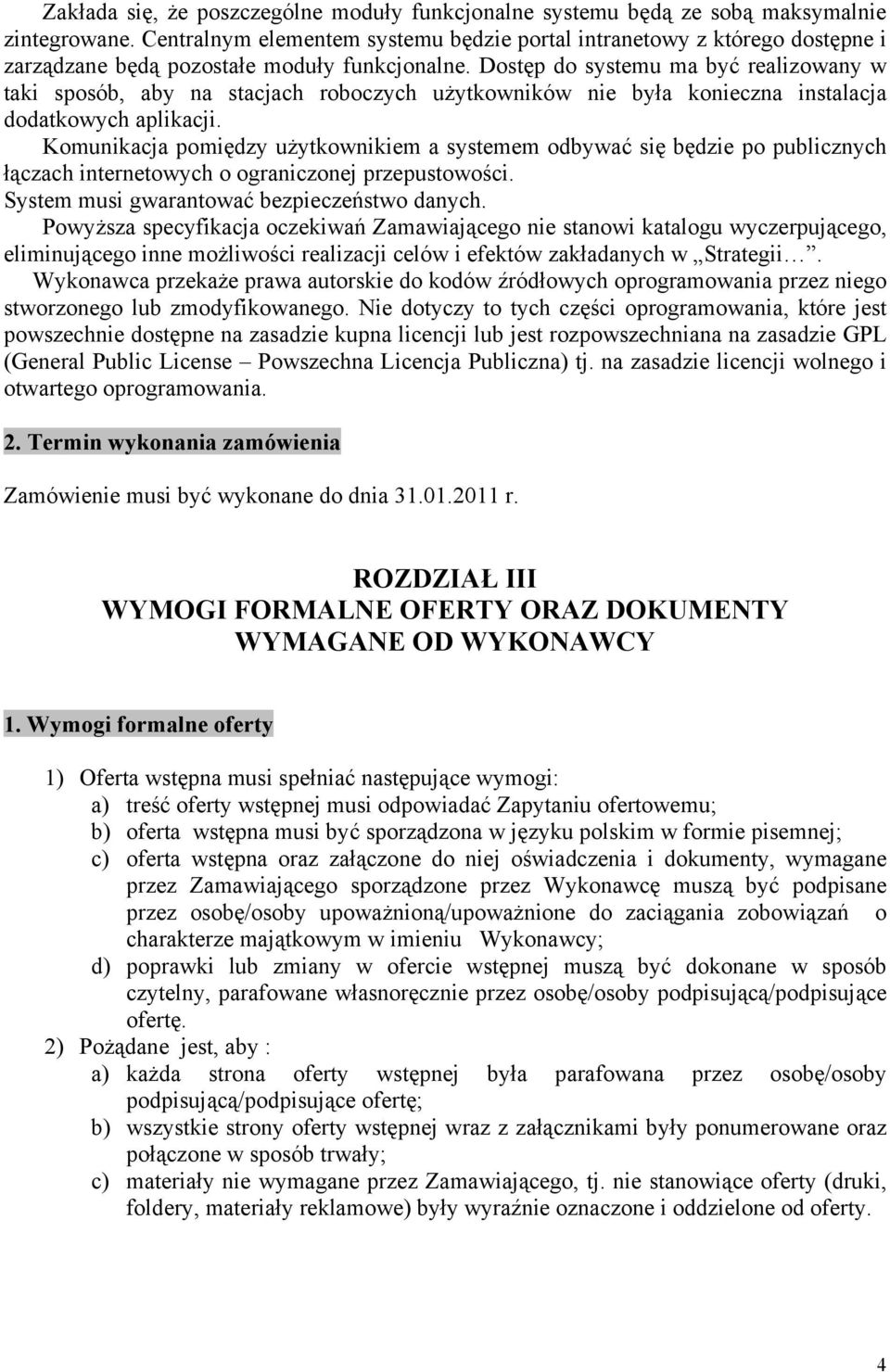Dostęp do systemu ma być realizowany w taki sposób, aby na stacjach roboczych użytkowników nie była konieczna instalacja dodatkowych aplikacji.