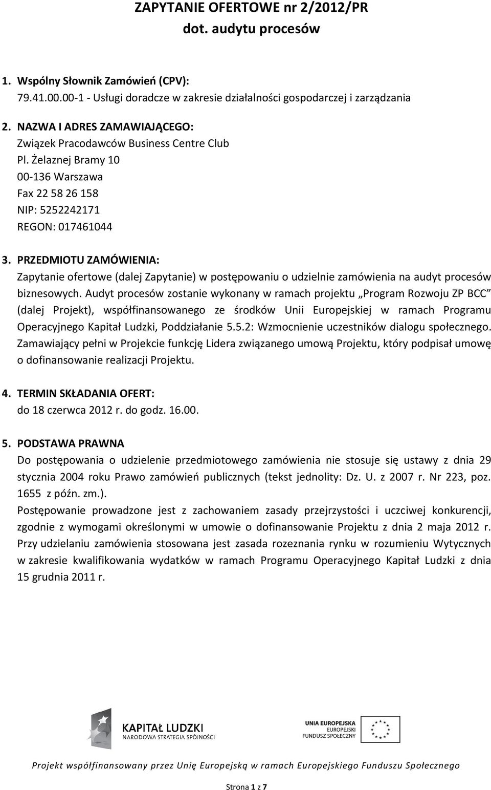 PRZEDMIOTU ZAMÓWIENIA: Zapytanie ofertowe (dalej Zapytanie) w postępowaniu o udzielnie zamówienia na audyt procesów biznesowych.