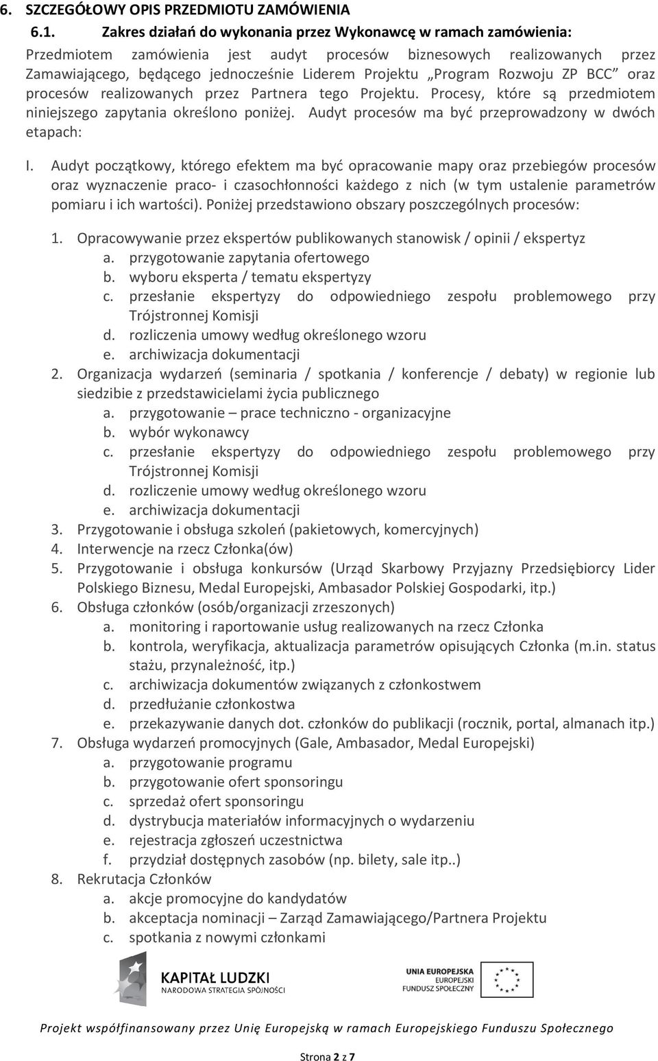 Program Rozwoju ZP BCC oraz procesów realizowanych przez Partnera tego Projektu. Procesy, które są przedmiotem niniejszego zapytania określono poniżej.