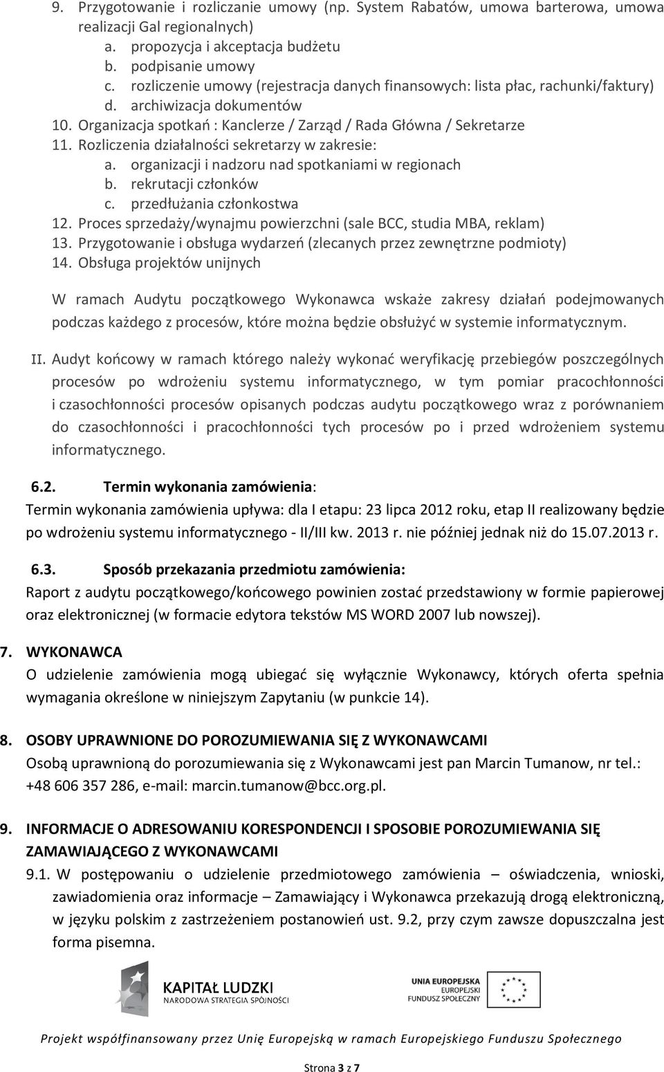 Rozliczenia działalności sekretarzy w zakresie: a. organizacji i nadzoru nad spotkaniami w regionach b. rekrutacji członków c. przedłużania członkostwa 12.