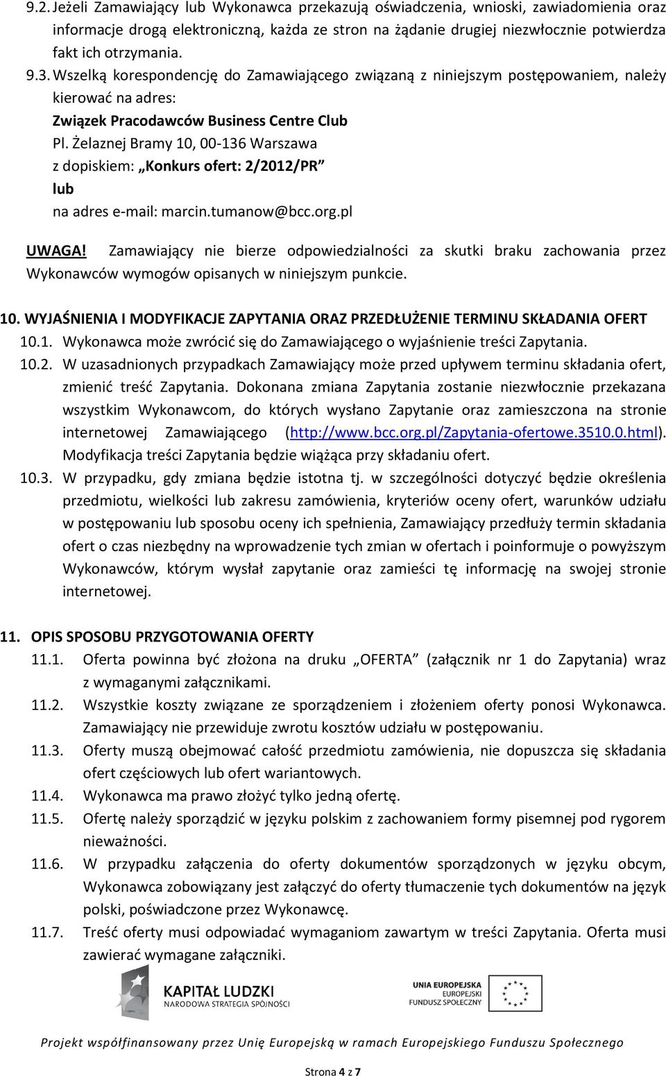Żelaznej Bramy 10, 00-136 Warszawa z dopiskiem: Konkurs ofert: 2/2012/PR lub na adres e-mail: marcin.tumanow@bcc.org.pl UWAGA!