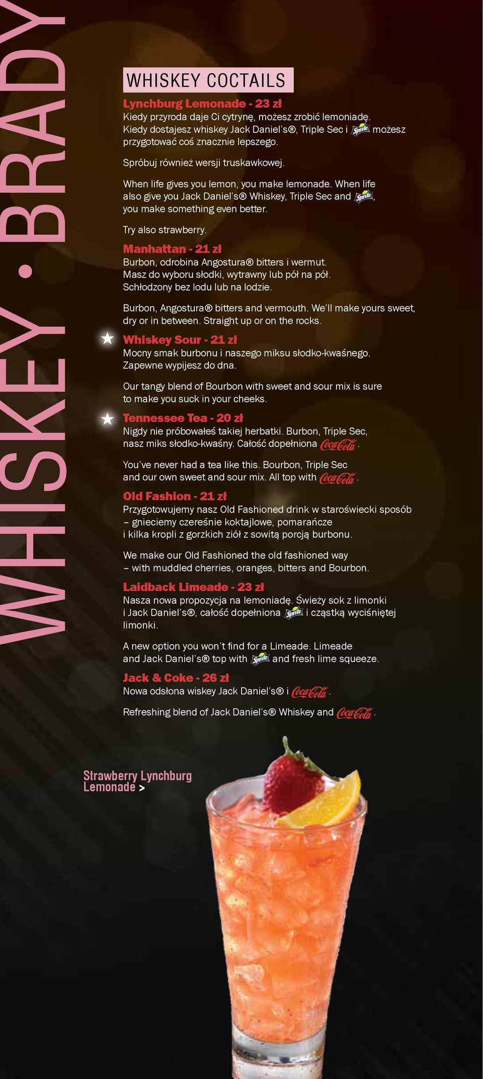 When life also give you Jack Daniel s Whiskey, Triple Sec and, you make something even better. Try also strawberry. Manhattan - 21 zł Burbon, odrobina Angostura bitters i wermut.