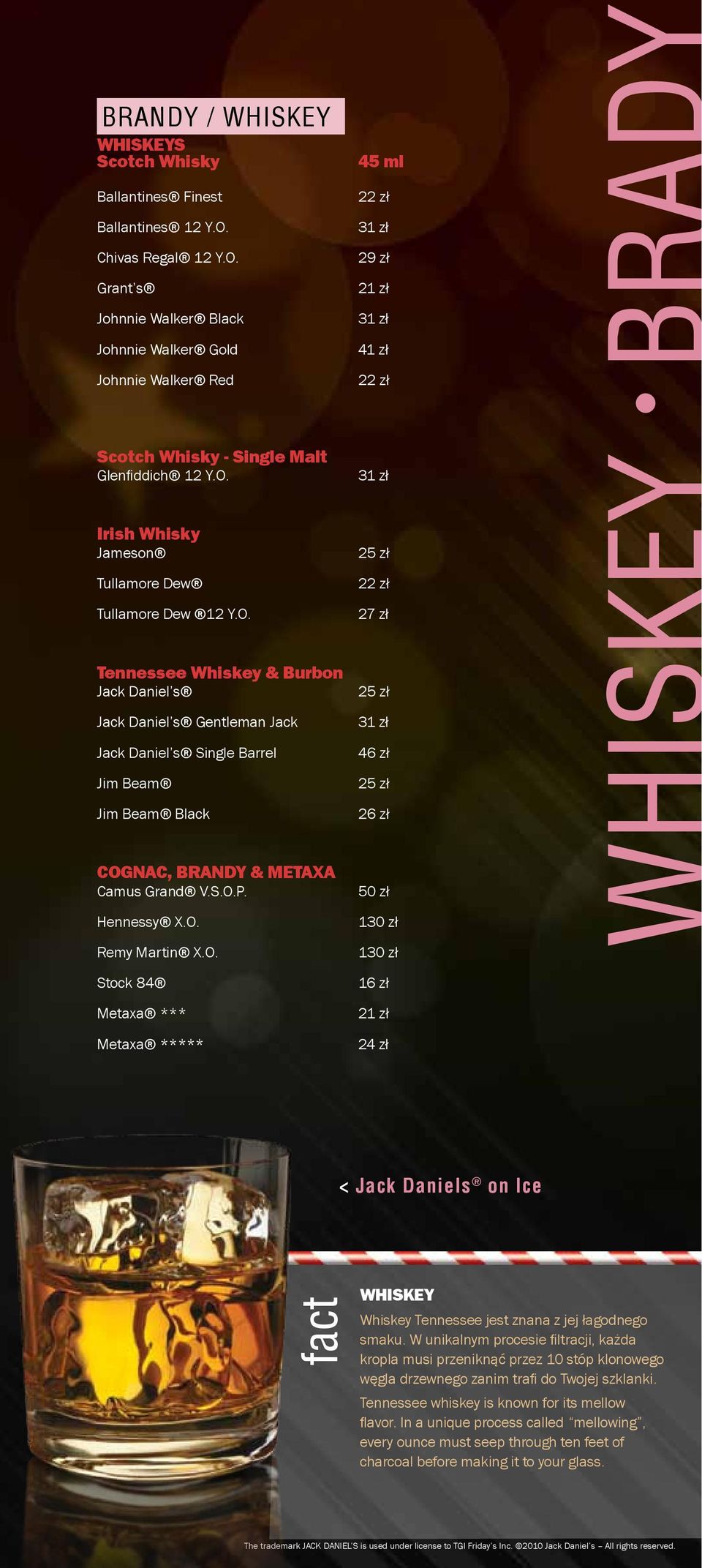 O. 25 zł 22 zł 27 zł Tennessee Whiskey & Burbon Jack Daniel s Jack Daniel s Gentleman Jack Jack Daniel s Single Barrel Jim Beam Jim Beam Black 25 zł 31 zł 46 zł 25 zł 26 zł COGNAC, BRANDY & METAXA