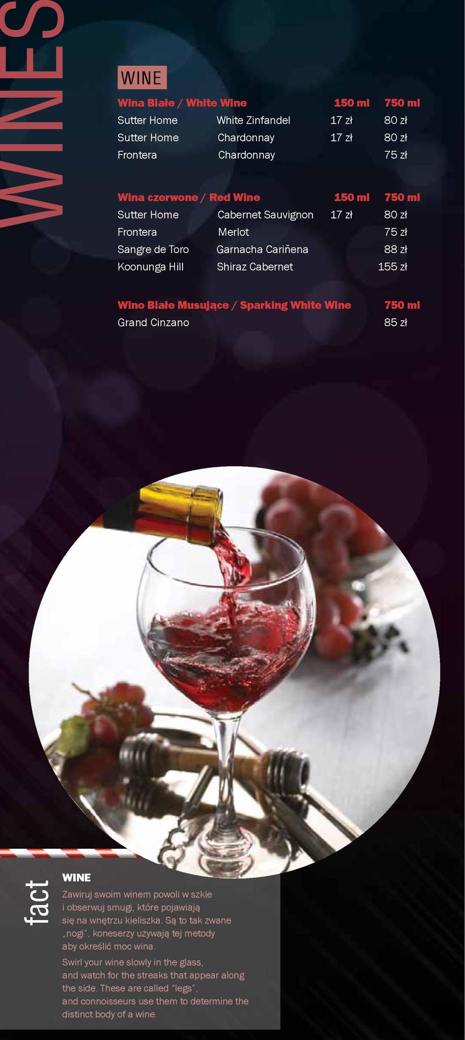 Cinzano 750 ml 85 zł fact WINE Zawiruj swoim winem powoli w szkle i obserwuj smugi, które pojawiają się na wnętrzu kieliszka.