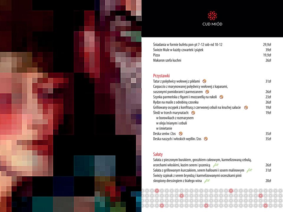 kruchej sałacie Śledź w trzech marynatach: w borowikach z rozmarynem w oleju lnianym i cebuli w śmietanie Deska serów /2os Deska naszych i włoskich wędlin /2os 2 23zł 2 1 1 35zł 35zł Sałaty Sałata z