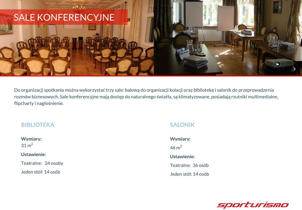 Sale konferencyjne mają dostęp do naturalnego światła, są klimatyzowane, posiadają rzutniki multimedialne,