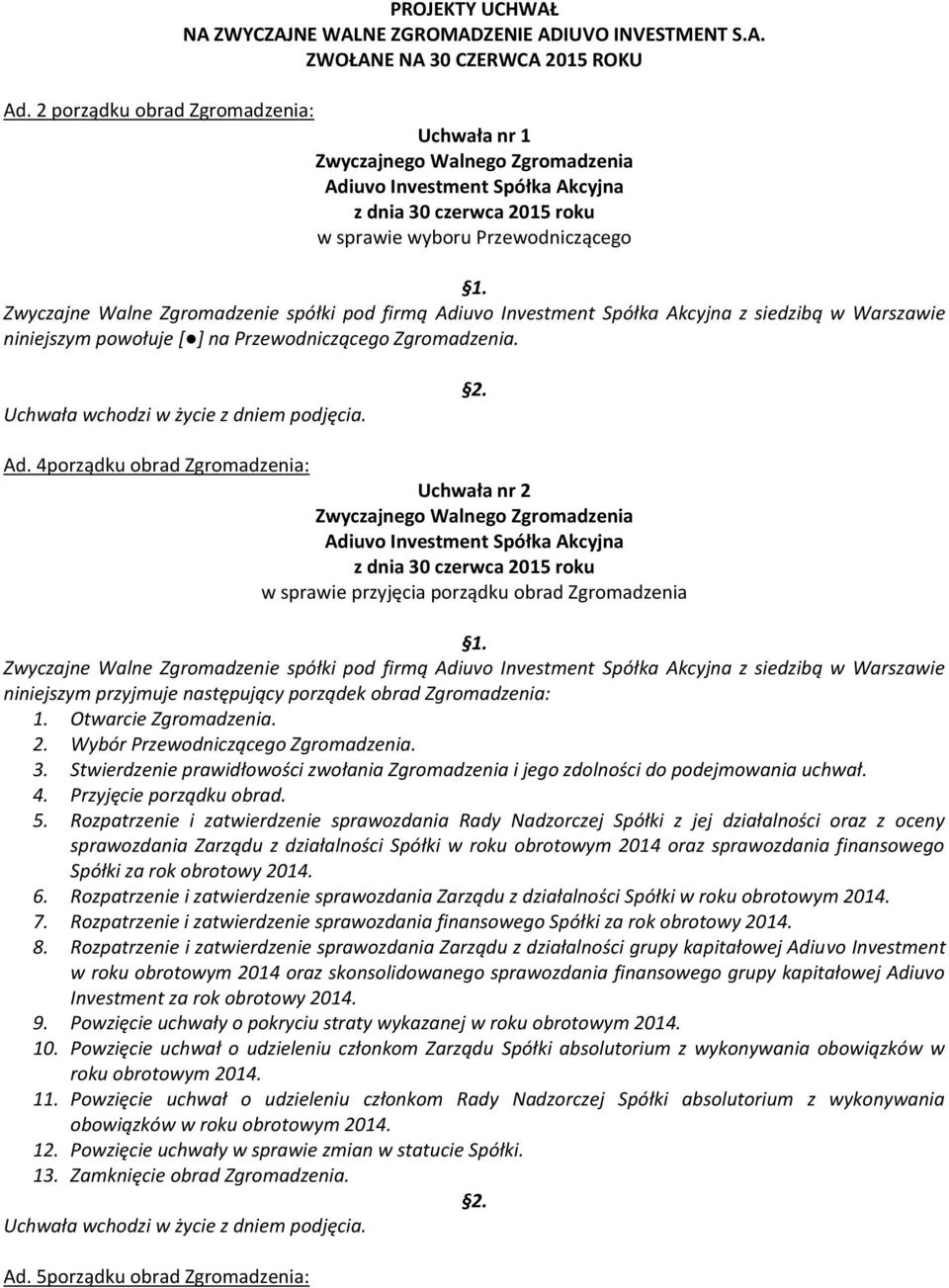 4porządku obrad Zgromadzenia: Uchwała nr 2 w sprawie przyjęcia porządku obrad Zgromadzenia.