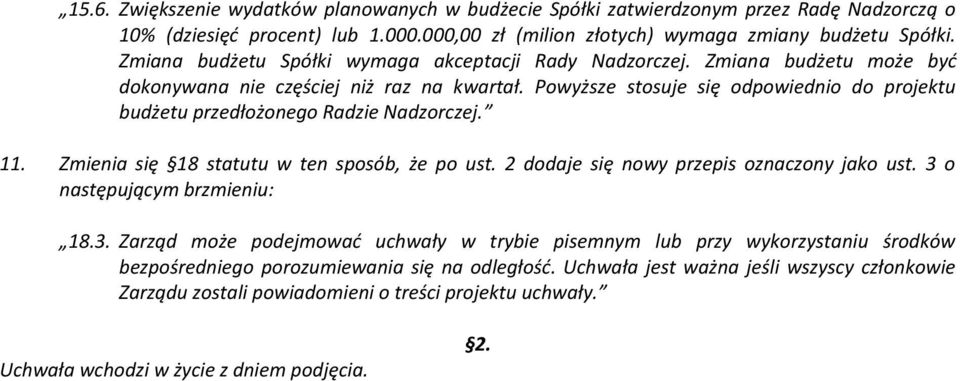 Powyższe stosuje się odpowiednio do projektu budżetu przedłożonego Radzie Nadzorczej. 11. Zmienia się 8 statutu w ten sposób, że po ust. 2 dodaje się nowy przepis oznaczony jako ust.