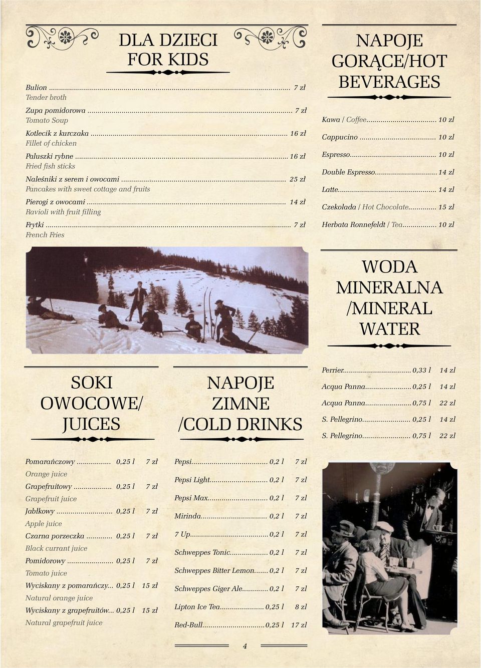 .. Double Espresso...14 zl Latte... 14 zl Czekolada / Hot Chocolate... 15 zl Herbata Ronnefeldt / Tea... WODA MINERALNA /MINERAL WATER SOKI OWOCOWE/ JUICES NAPOJE ZIMNE /COLD DRINKS Perrier.