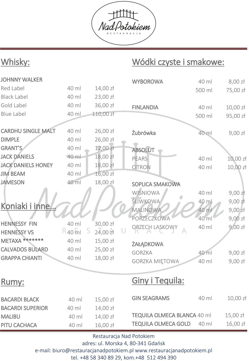 ml 24,00 zł METAXA ******* 40 ml 15,00 zł CALVADOS BULARD 40 ml 25,00 zł GRAPPA CHIANTI 40 ml 18,00 zł WYBOROWA 40 ml 8,00 zł 500 ml 75,00 zł FINLANDIA 40 ml 10,00 zł 500 ml 95,00 zł Żubrówka 40 ml