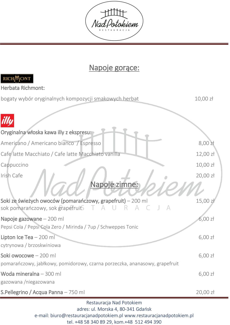 pomarańczowy, sok grapefruit Napoje gazowane 200 ml Pepsi Cola / Pepsi Cola Zero / Mirinda / 7up / Schweppes Tonic Lipton Ice Tea 200 ml cytrynowa / brzoskwiniowa Soki owocowe 200 ml