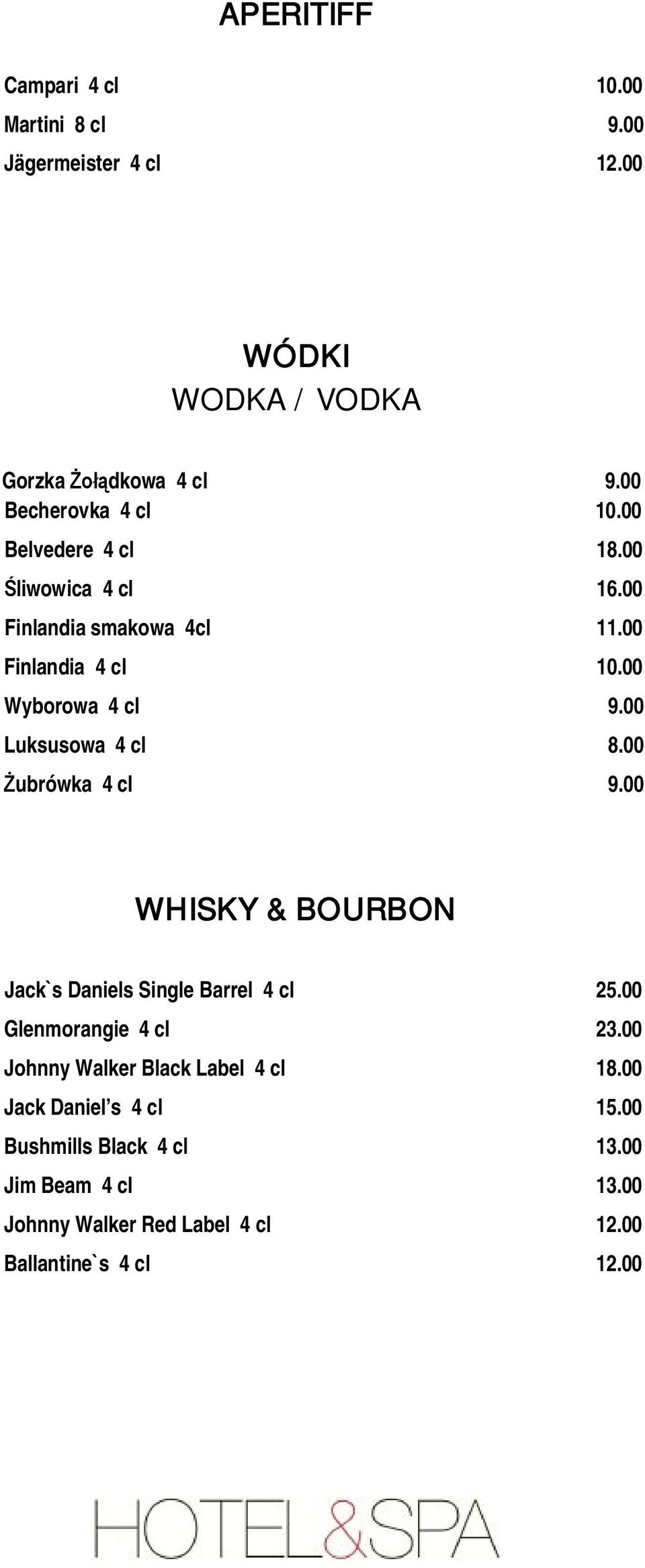 00 Luksusowa 4 cl 8.00 Żubrówka 4 cl 9.00 WHISKY & BOURBON Jack`s Daniels Single Barrel 4 cl 25.00 Glenmorangie 4 cl 23.