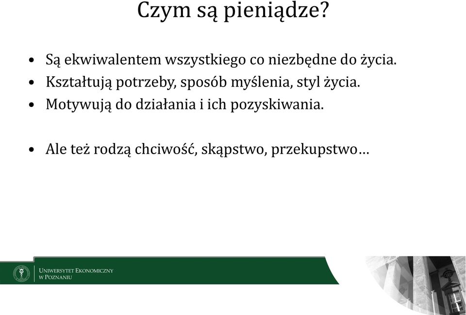 Kształtują potrzeby, sposób myślenia, styl życia.