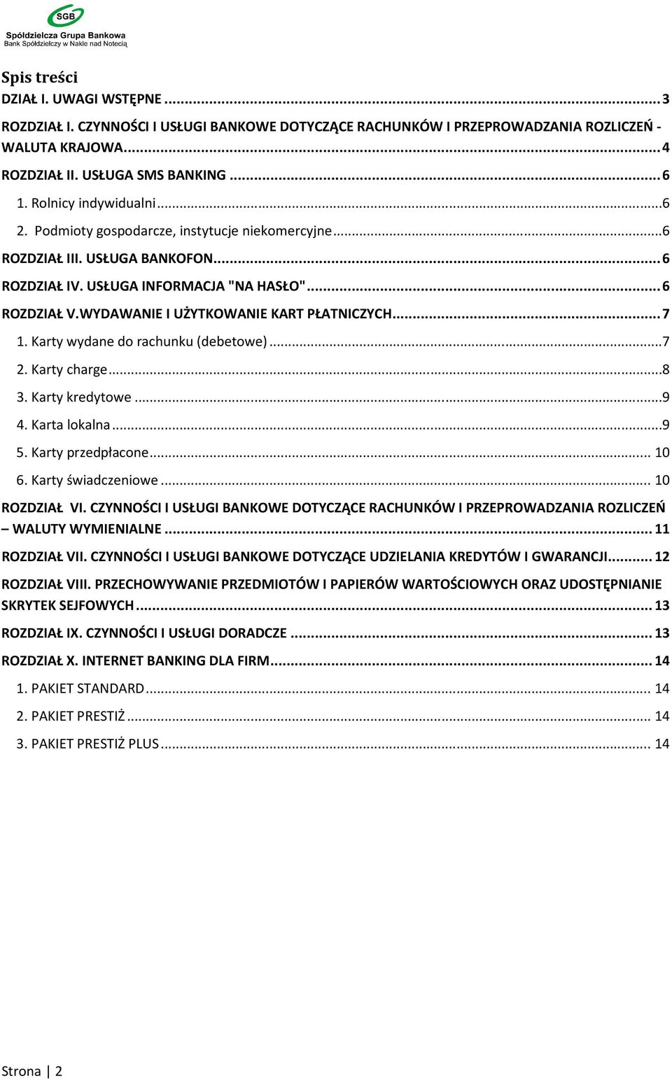 WYDAWANIE I UŻYTKOWANIE KART PŁATNICZYCH... 7 1. Karty wydane do rachunku (debetowe)...7 2. Karty charge...8 3. Karty kredytowe...9 4. Karta lokalna...9 5. Karty przedpłacone... 10 6.