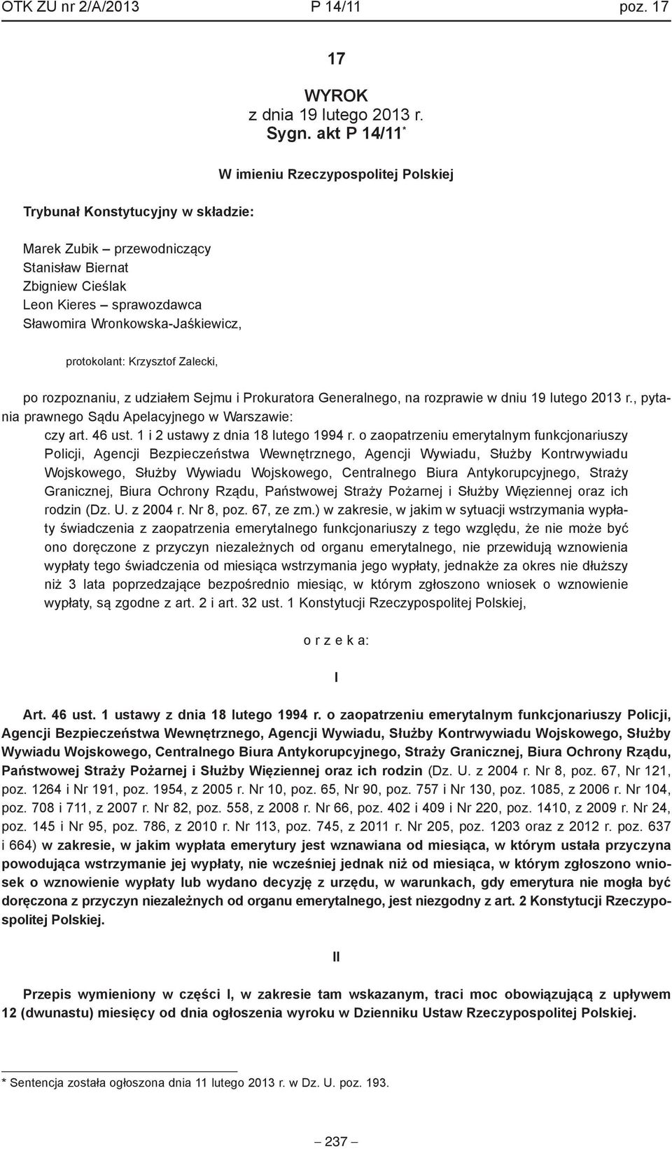 Polskiej protokolant: Krzysztof Zalecki, po rozpoznaniu, z udziałem Sejmu i Prokuratora Generalnego, na rozprawie w dniu 19 lutego 2013 r., pytania prawnego Sądu Apelacyjnego w Warszawie: czy art.