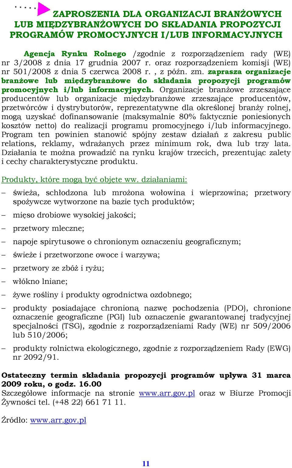 zaprasza organizacje branŝowe lub międzybranŝowe do składania propozycji programów promocyjnych i/lub informacyjnych.