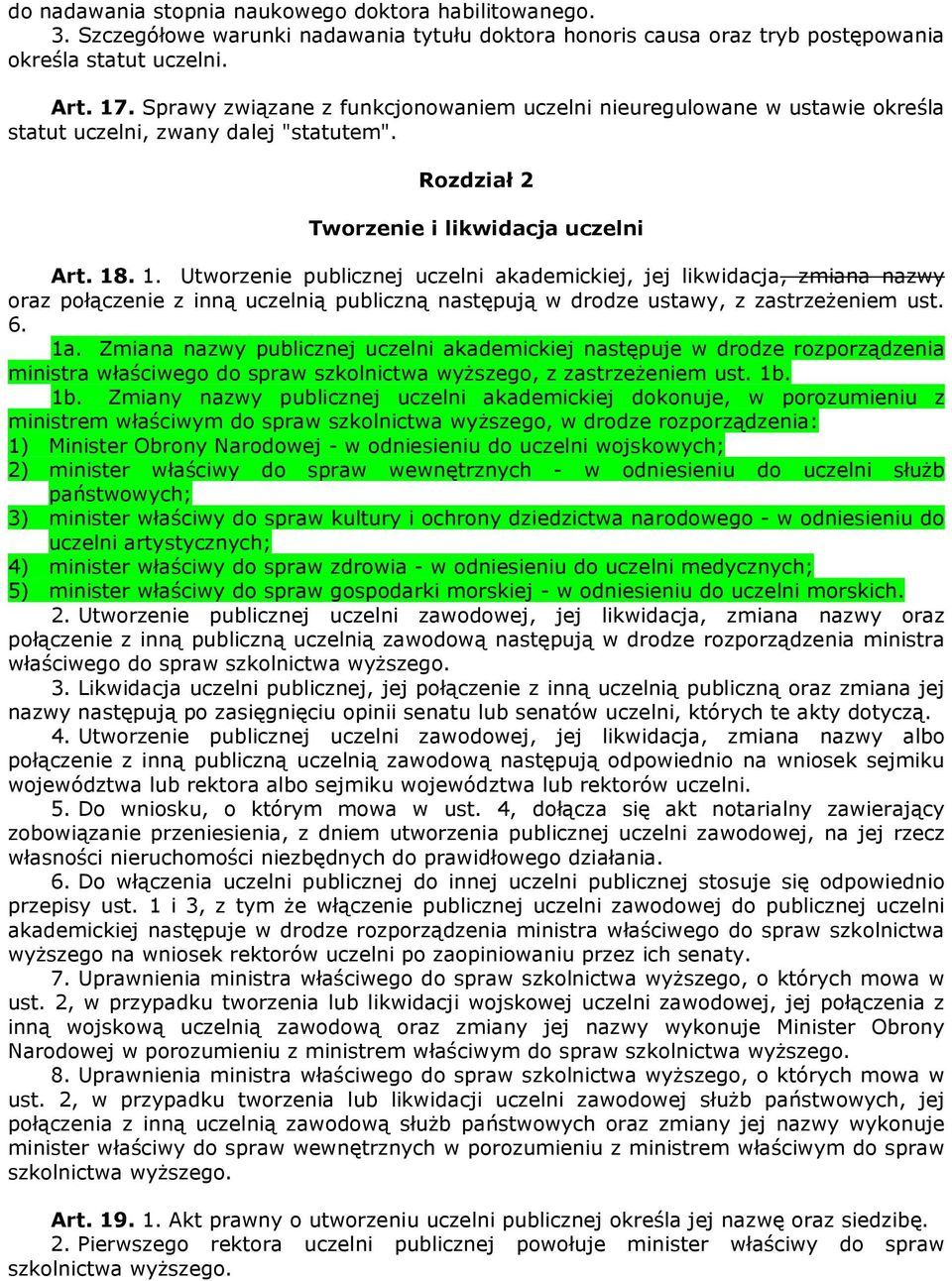 . 1. Utworzenie publicznej uczelni akademickiej, jej likwidacja, zmiana nazwy oraz połączenie z inną uczelnią publiczną następują w drodze ustawy, z zastrzeżeniem ust. 6. 1a.