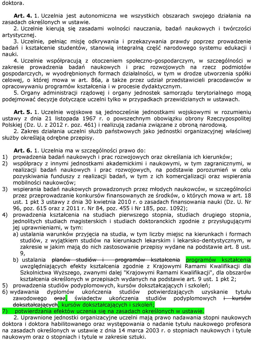 Uczelnie, pełniąc misję odkrywania i przekazywania prawdy poprzez prowadzenie badań i kształcenie studentów, stanowią integralną część narodowego systemu edukacji i nauki. 4.