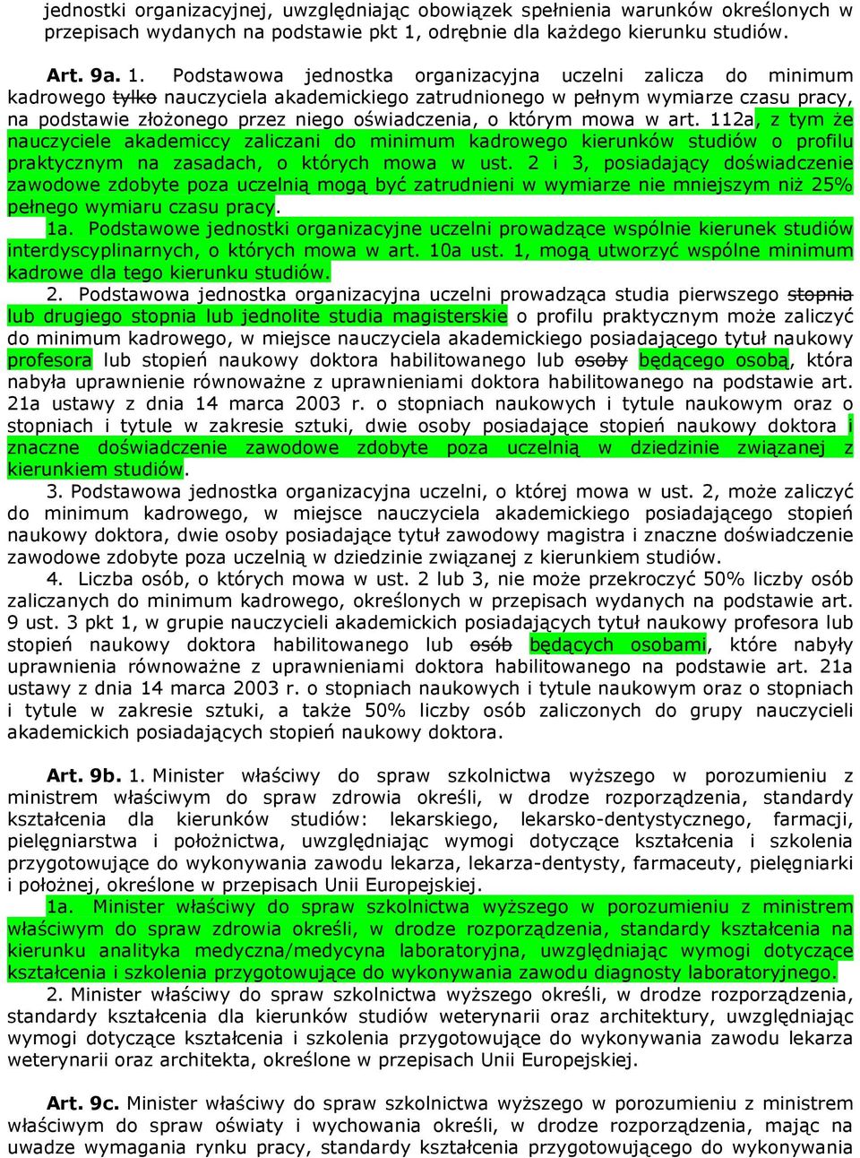 Podstawowa jednostka organizacyjna uczelni zalicza do minimum kadrowego tylko nauczyciela akademickiego zatrudnionego w pełnym wymiarze czasu pracy, na podstawie złożonego przez niego oświadczenia, o