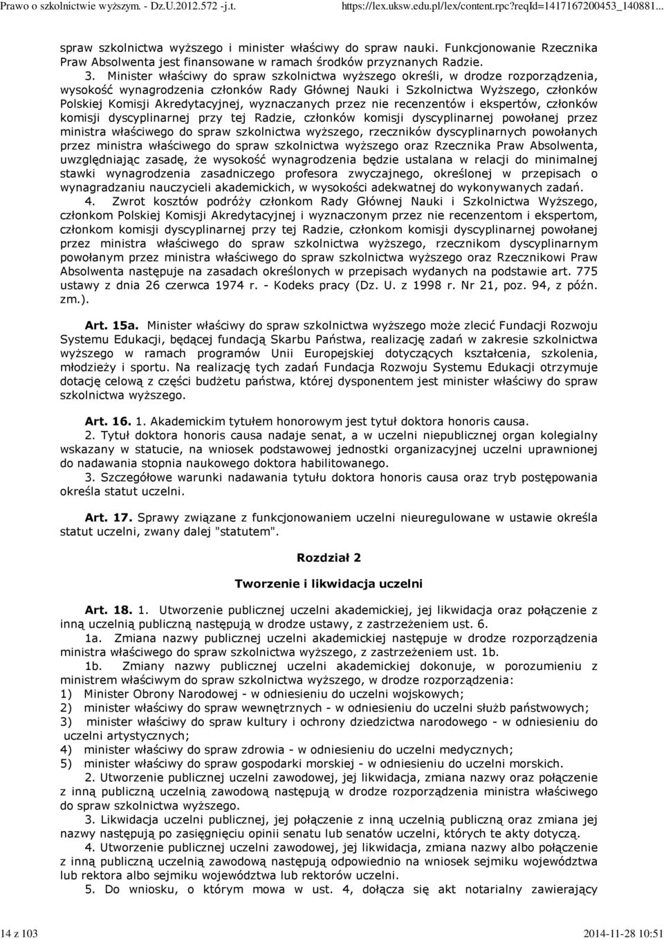 wyznaczanych przez nie recenzentów i ekspertów, członków komisji dyscyplinarnej przy tej Radzie, członków komisji dyscyplinarnej powołanej przez ministra właściwego do spraw szkolnictwa wyższego,