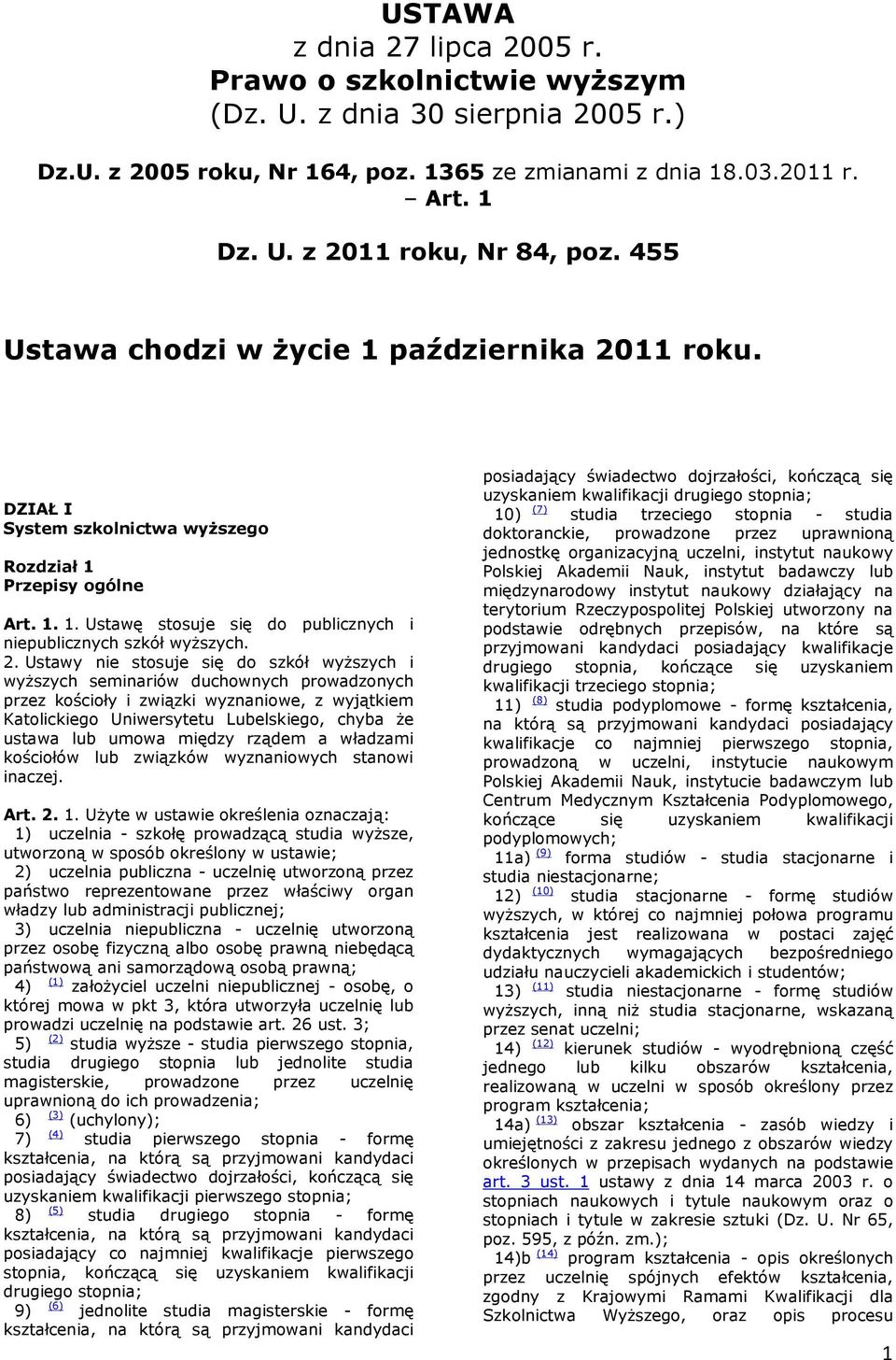 11 roku. DZIAŁ I System szkolnictwa wyŝszego Rozdział 1 Przepisy ogólne Art. 1. 1. Ustawę stosuje się do publicznych i niepublicznych szkół wyŝszych. 2.