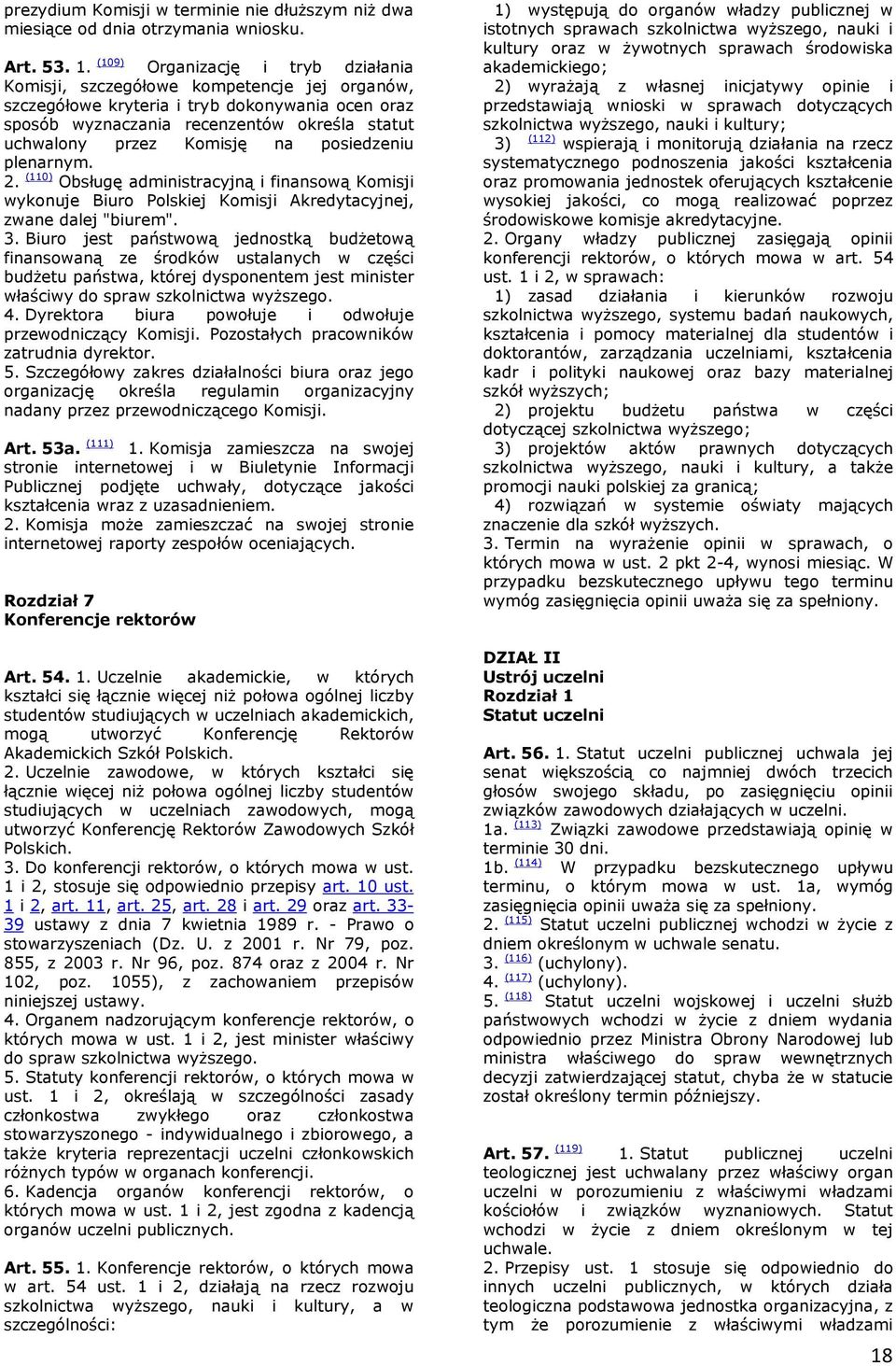 Komisję na posiedzeniu plenarnym. 2. (110) Obsługę administracyjną i finansową Komisji wykonuje Biuro Polskiej Komisji Akredytacyjnej, zwane dalej "biurem". 3.