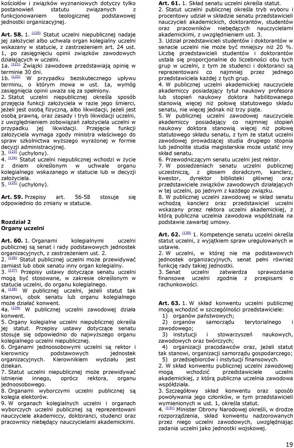 1, po zasięgnięciu opinii związków zawodowych działających w uczelni. 1a. (121) Związki zawodowe przedstawiają opinię w terminie 30 dni. 1b.