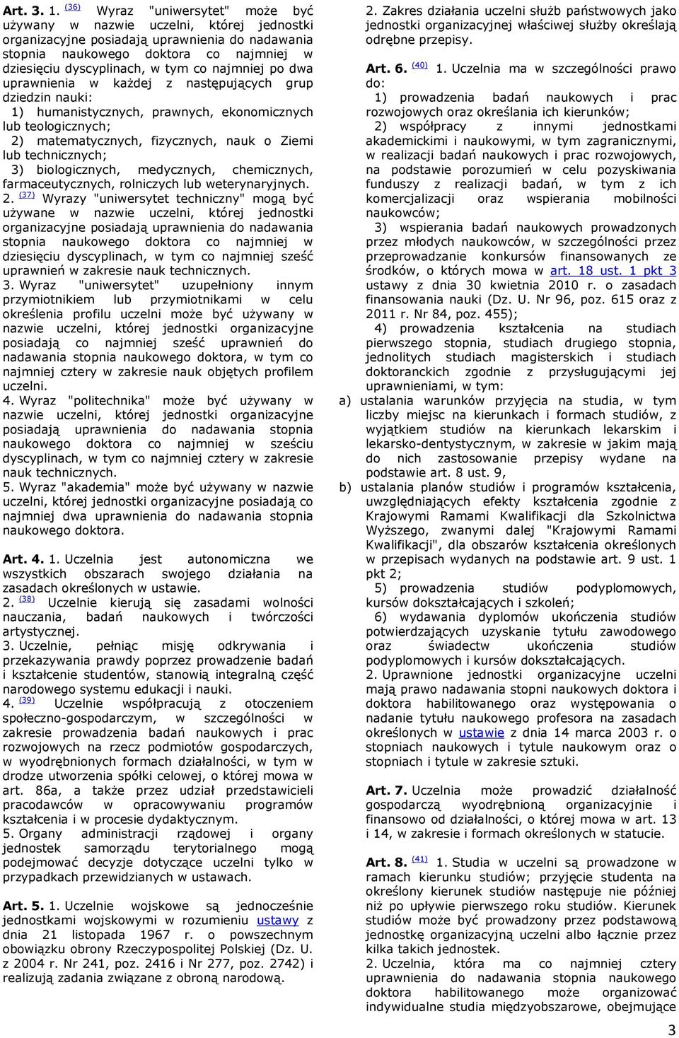 najmniej po dwa uprawnienia w kaŝdej z następujących grup dziedzin nauki: 1) humanistycznych, prawnych, ekonomicznych lub teologicznych; 2) matematycznych, fizycznych, nauk o Ziemi lub technicznych;