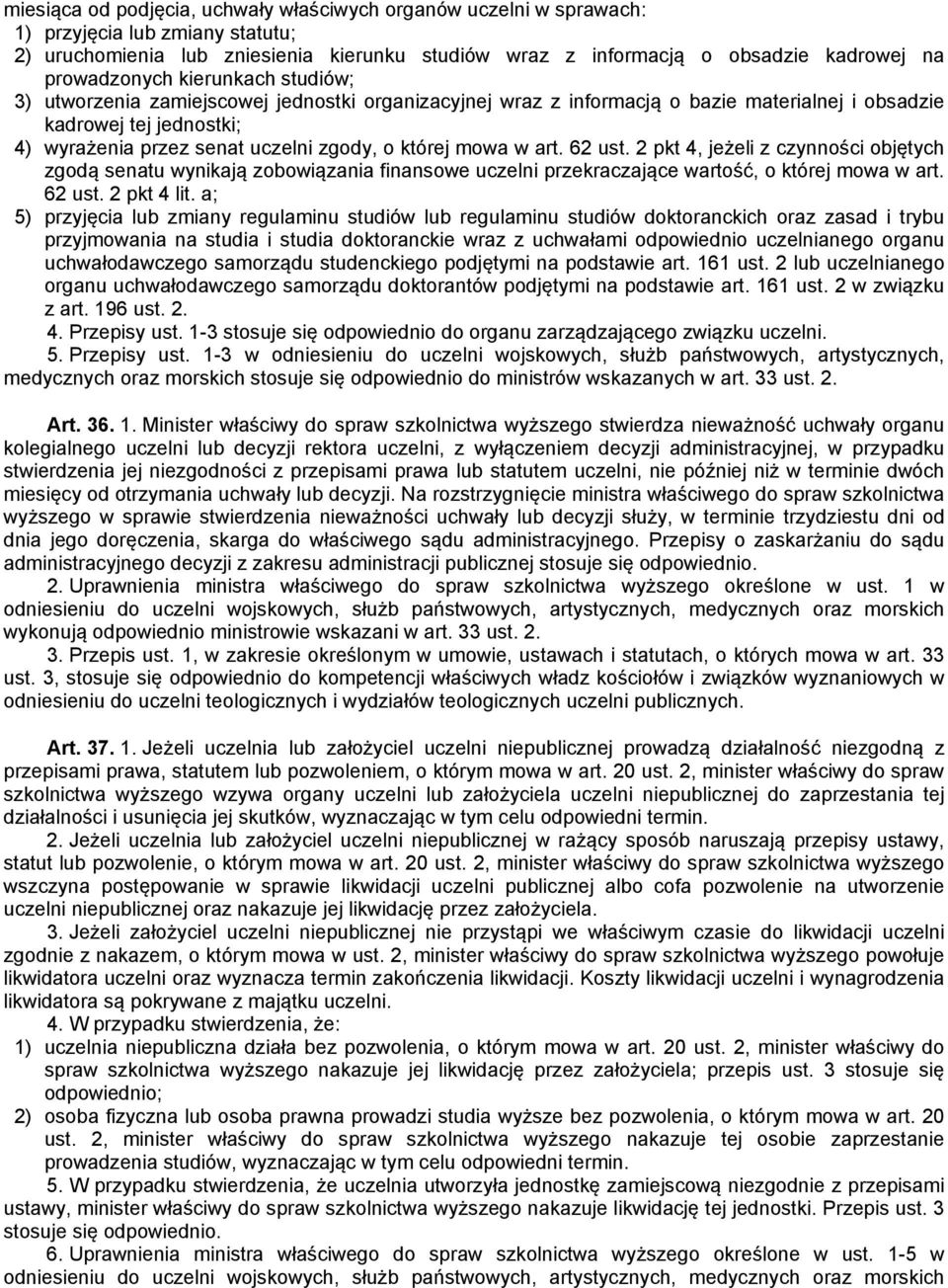 której mowa w art. 62 ust. 2 pkt 4, jeżeli z czynności objętych zgodą senatu wynikają zobowiązania finansowe uczelni przekraczające wartość, o której mowa w art. 62 ust. 2 pkt 4 lit.