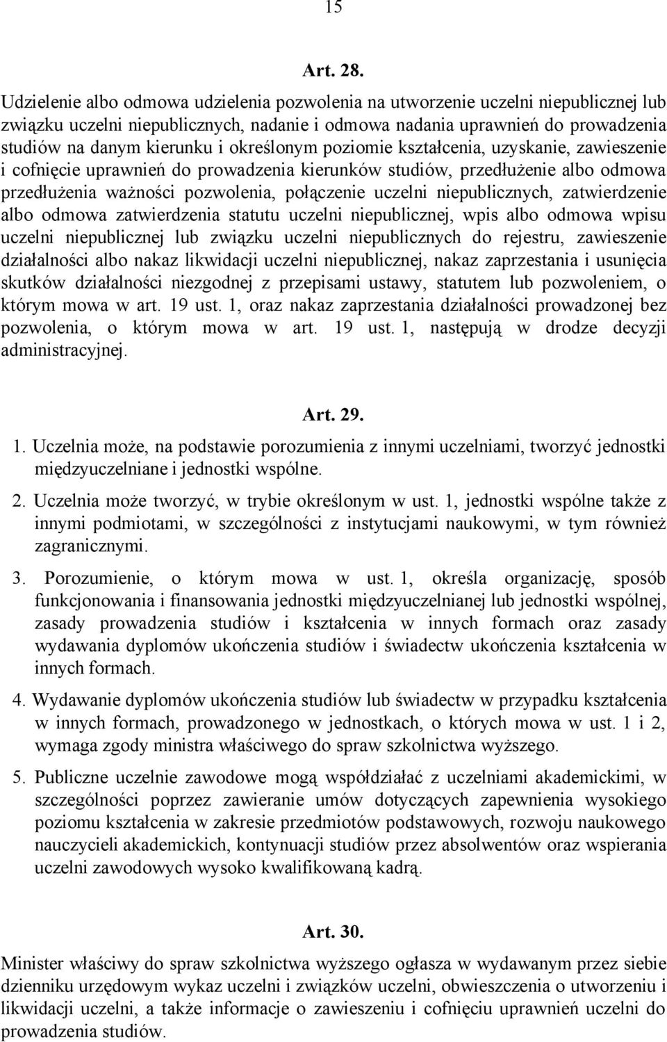 określonym poziomie kształcenia, uzyskanie, zawieszenie i cofnięcie uprawnień do prowadzenia kierunków studiów, przedłużenie albo odmowa przedłużenia ważności pozwolenia, połączenie uczelni